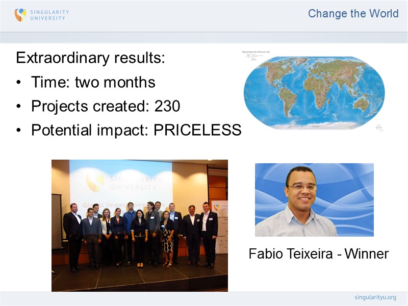 Change the World Fabio Teixeira - Winner Extraordinary results: Time: two months Projects created: